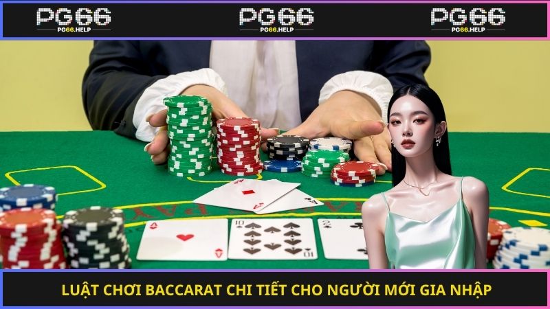 Luật chơi baccarat chi tiết cho người mới gia nhập