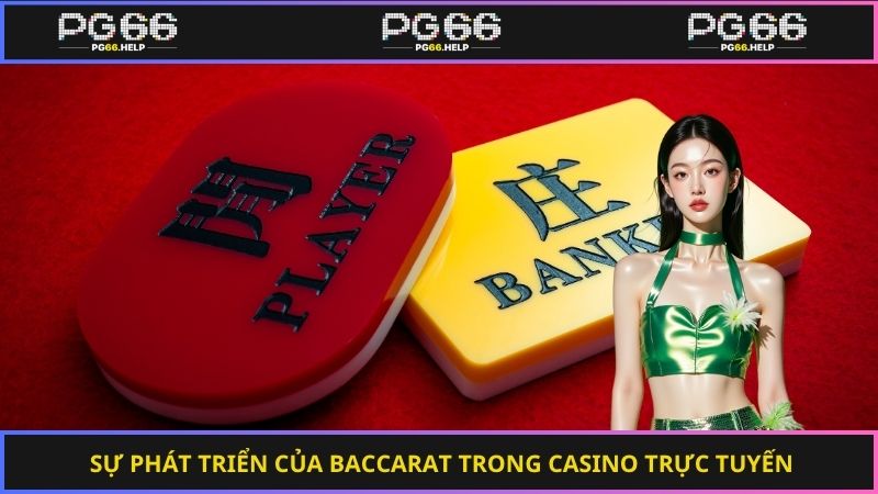 Sự phát triển của baccarat trong casino trực tuyến