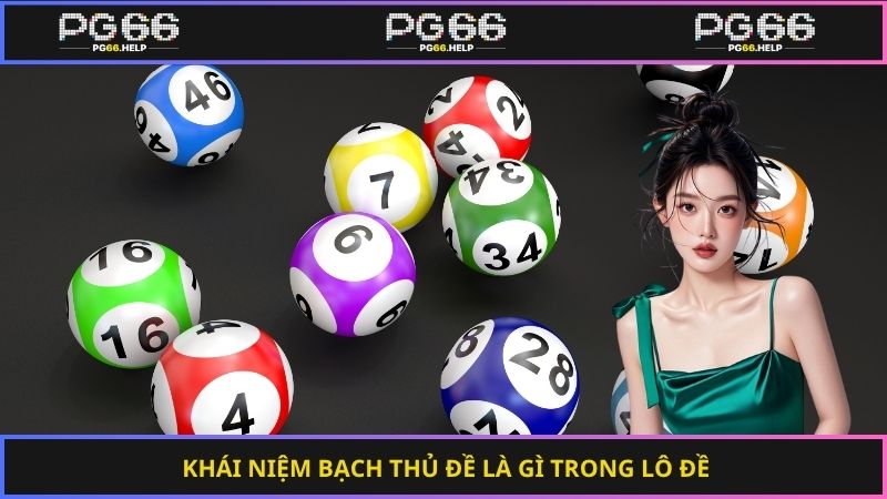 Khái niệm bạch thủ đề là gì trong lô đề