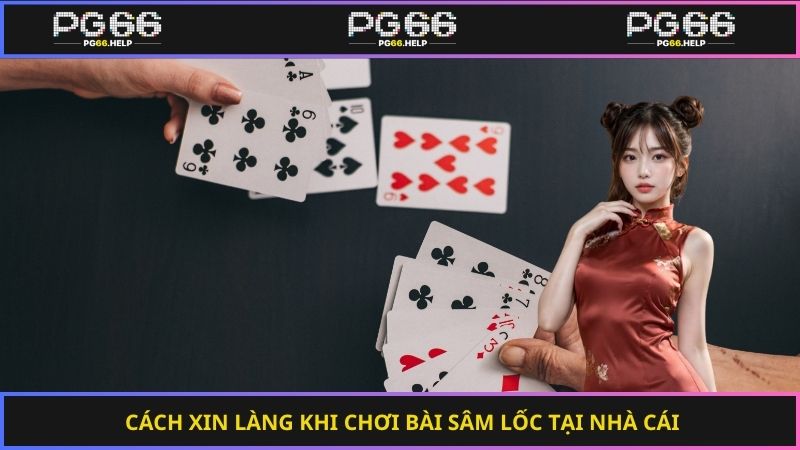 Cách xin làng khi chơi bài sâm lốc tại nhà cái