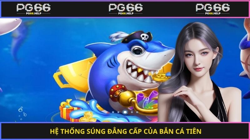 Hệ thống súng đẳng cấp của bắn cá tiên