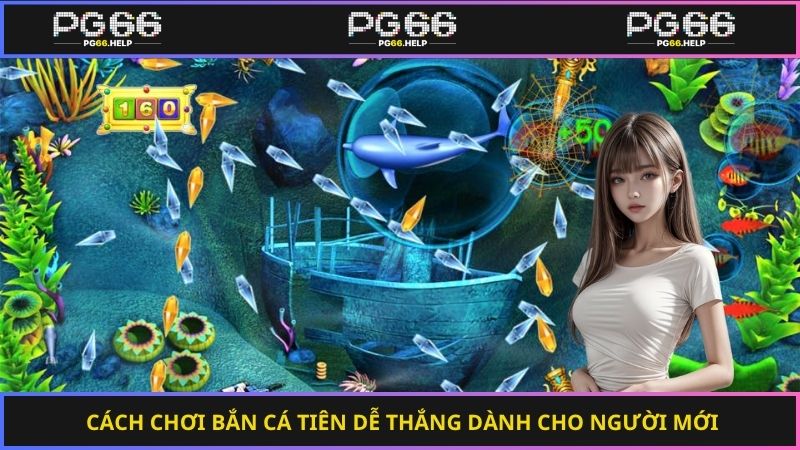 Cách chơi bắn cá tiên dễ thắng dành cho người mới
