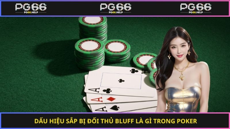 Dấu hiệu sắp bị đối thủ bluff là gì trong poker