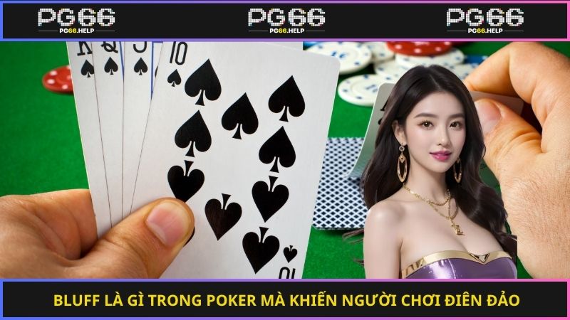 Bluff là gì trong Poker mà khiến người chơi điên đảo