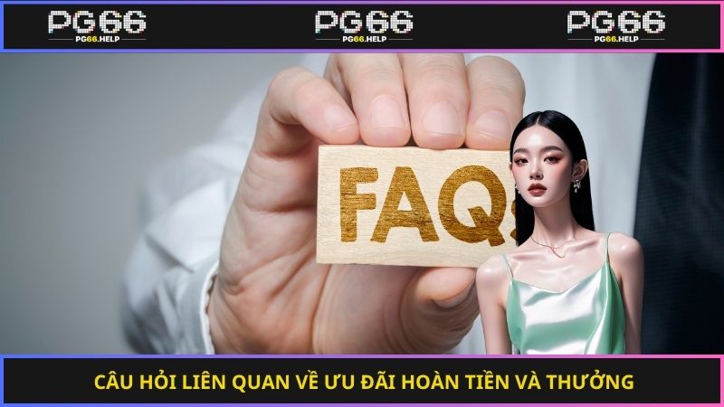 Câu hỏi liên quan về ưu đãi hoàn tiền và thưởng