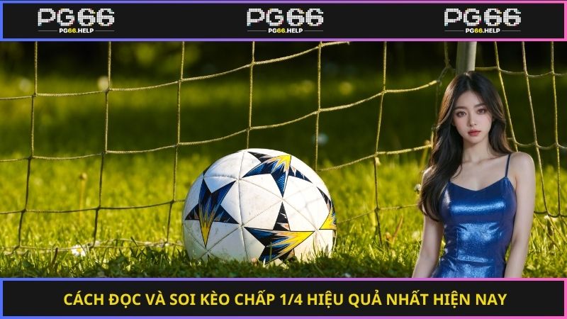 Cách đọc và soi kèo chấp 1/4 hiệu quả nhất hiện nay