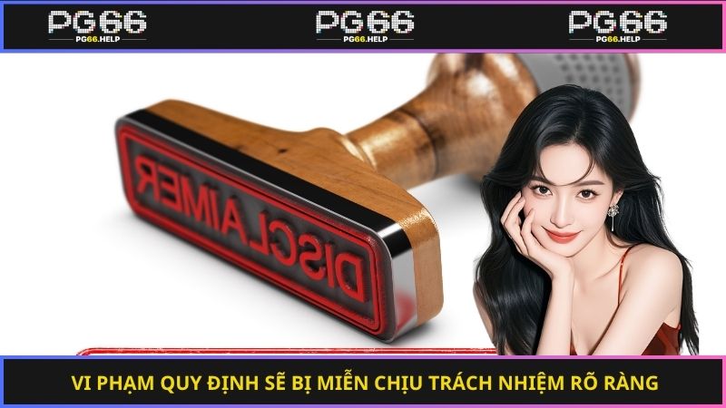 Vi phạm quy định sẽ bị miễn chịu trách nhiệm rõ ràng