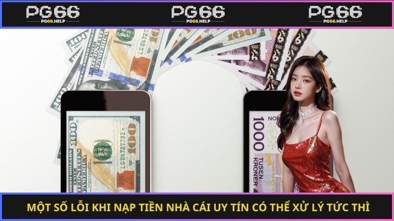 Một số lỗi khi nạp tiền nhà cái uy tín có thể xử lý tức thì