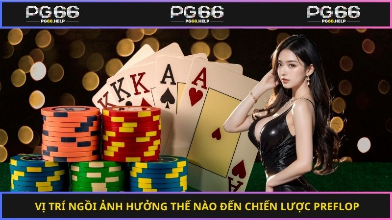 Vị trí ngồi ảnh hưởng thế nào đến chiến lược preflop