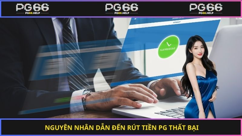 Nguyên nhân dẫn đến rút tiền PG thất bại