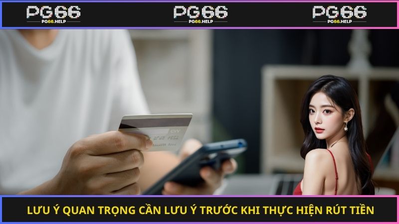Lưu ý quan trọng cần lưu ý trước khi thực hiện rút tiền