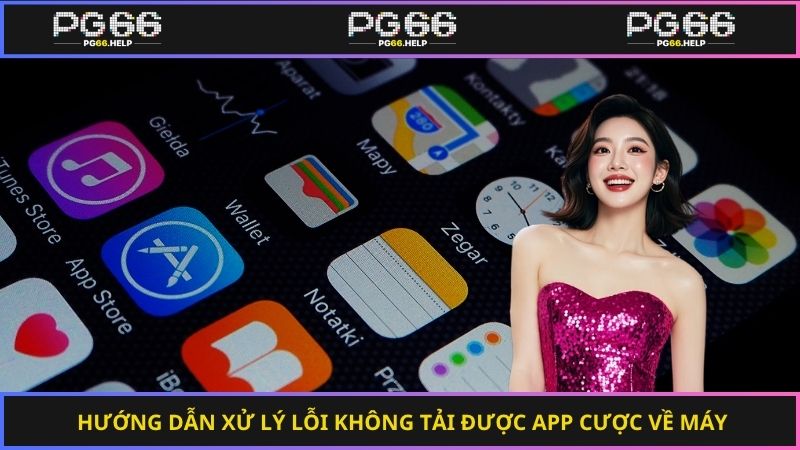 Hướng dẫn xử lý lỗi không tải được app cược về máy