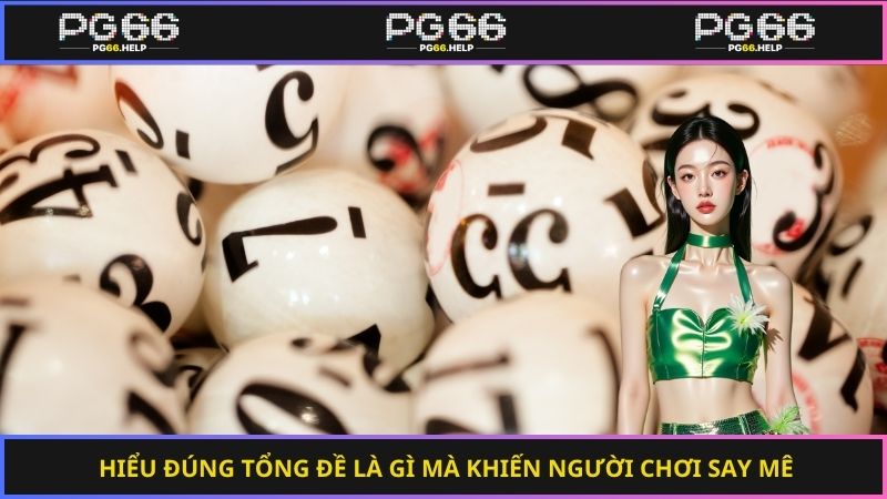 Hiểu đúng tổng đề là gì mà khiến người chơi say mê