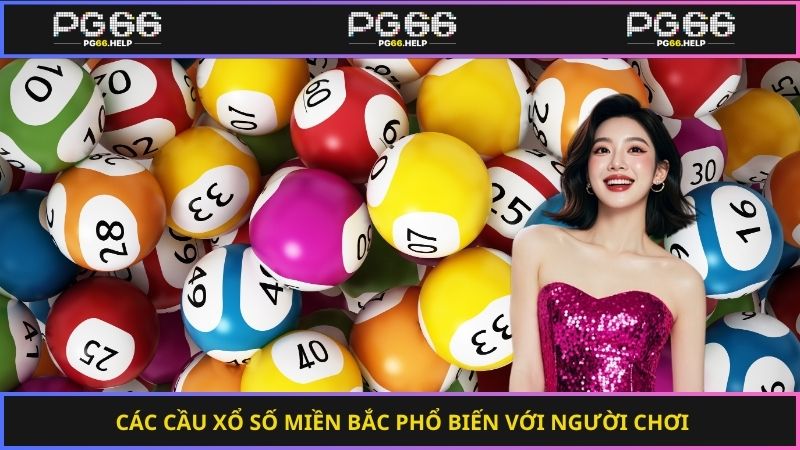 Các cầu xổ số miền Bắc phổ biến với người chơi