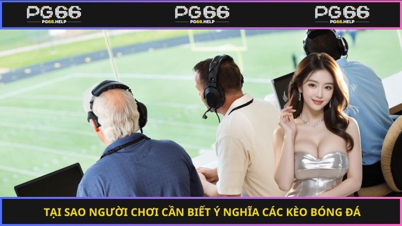 Tại sao người chơi cần biết ý nghĩa các kèo bóng đá
